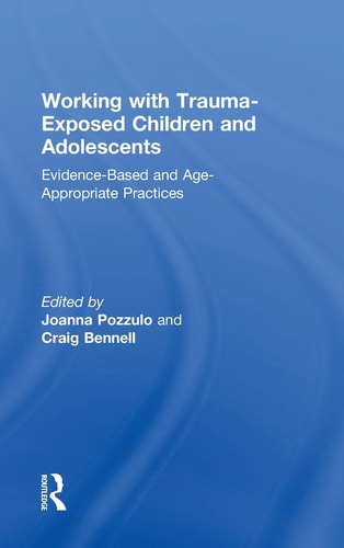 Working with Trauma-exposed Children and Adolescents Evidence-based and Age-appropriate Practices