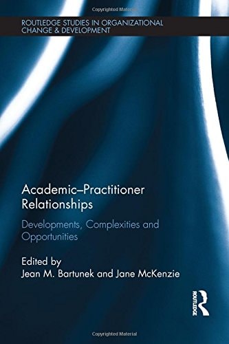 Academic-Practitioner Relationships Developments, Complexities and Opportunities
