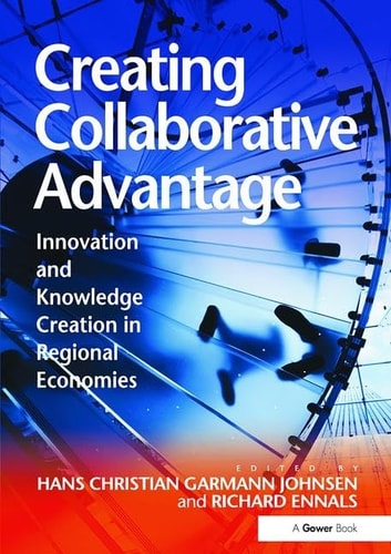 Creating Collaborative Advantage Innovation and Knowledge Creation in Regional Economies