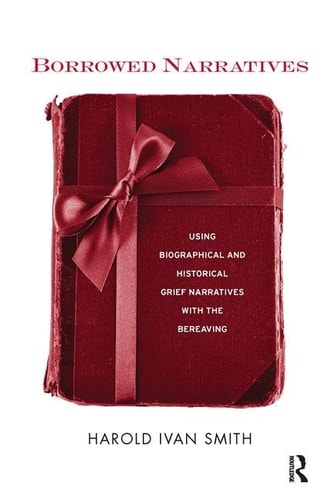 Borrowed Narratives Using Biographical and Historical Grief Narratives with the Bereaving
