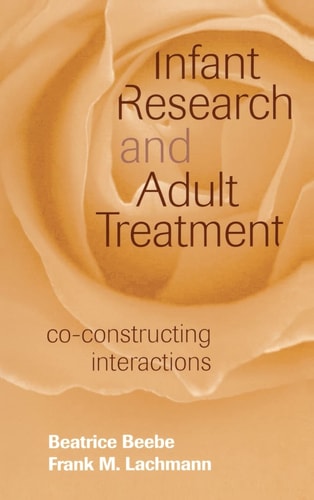 Infant Research and Adult Treatment Co-Constructing Interactions