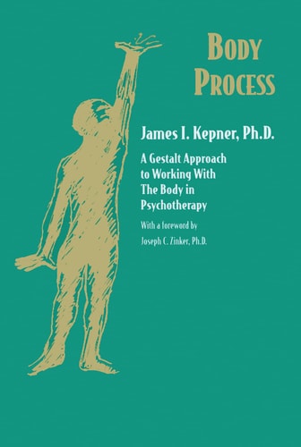 Body Process A Gestalt Approach to Working with the Body in Psychotherapy