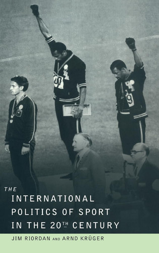 The International Politics of Sport in the Twentieth Century