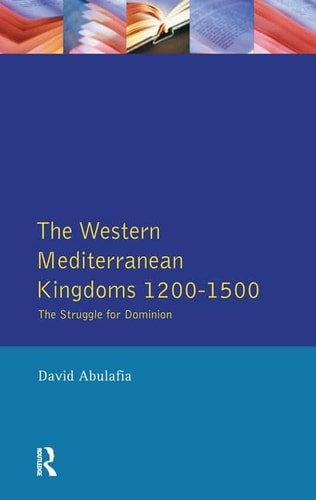 The Western Mediterranean Kingdoms The Struggle for Dominion, 1200-1500