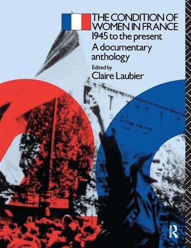 The Condition of Women in France 1945 to the Present - a Documentary Anthology