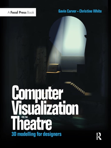 Computer Visualization for the Theatre 3D Modelling for Designers