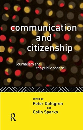 Communication and Citizenship Journalism and the Public Sphere