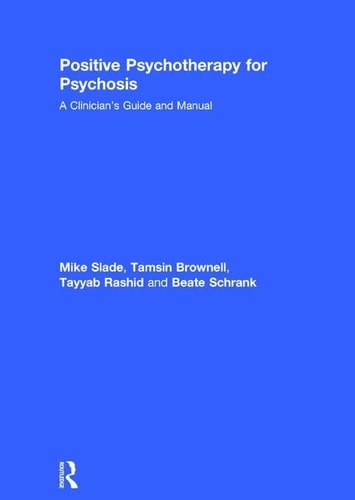 Positive Psychotherapy for Psychosis A Clinician's Guide and Manual