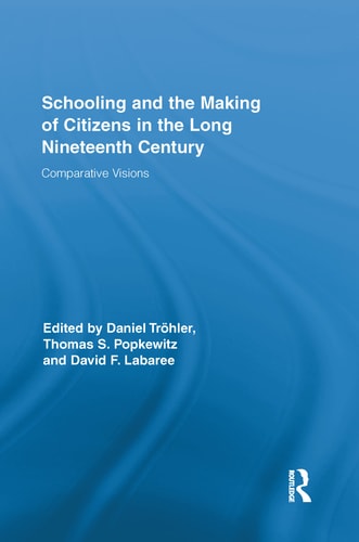 Schooling and the Making of Citizens in the Long Nineteenth Century Comparative Visions