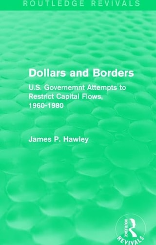 Dollars and Borders U. S. Governemnt Attempts to Restrict Capital Flows, 1960-1980
