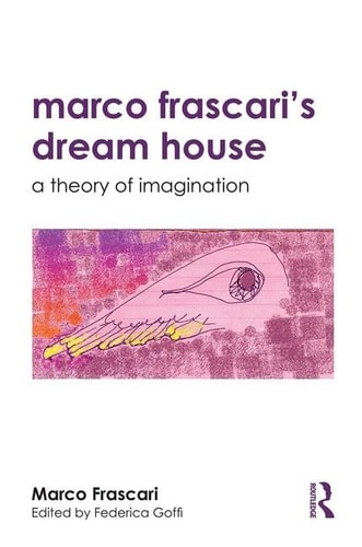 Marco Frascari's Dream House A Theory of Imagination
