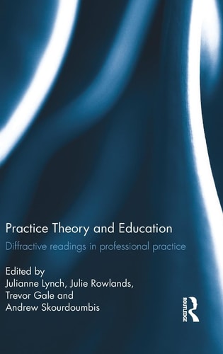 Practice Theory and Education Diffractive Readings in Professional Practice