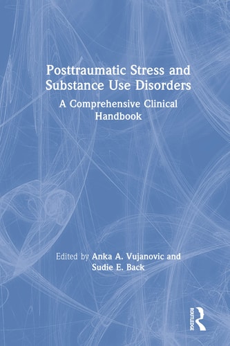 Posttraumatic Stress and Substance Use Disorders A Comprehensive Clinical Handbook