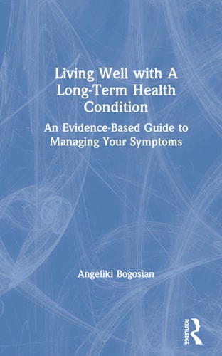 Living Well with a Long-Term Health Condition An Evidence-Based Guide to Managing Your Symptoms