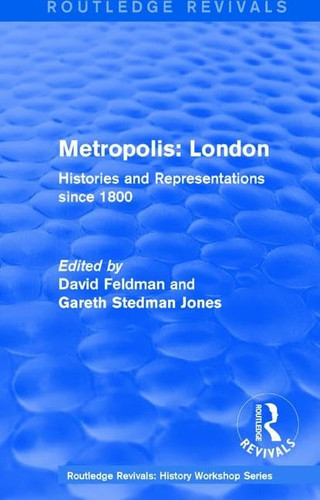 Routledge Revivals: Metropolis London (1989) Histories and Representations Since 1800