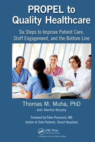 PROPEL to Quality Healthcare Six Steps to Improve Patient Care, Staff Engagement, and the Bottom Line