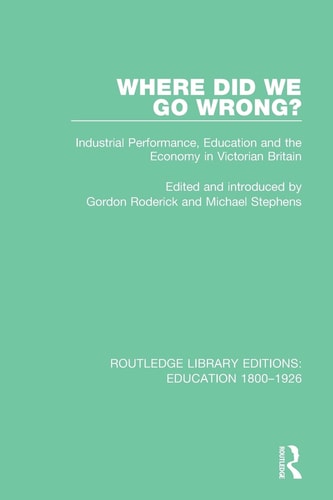 Where Did We Go Wrong? Industrial Performance, Education and the Economy in Victorian Britain