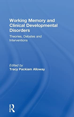 Working Memory and Clinical Developmental Disorders Theories, Debates and Interventions