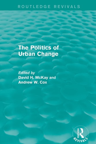 Routledge Revivals The Politics of Urban Change (1979)