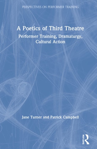 A Poetics of Third Theatre Performer Training, Dramaturgy, Cultural Action