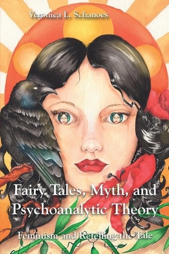 Fairy Tales, Myth, and Psychoanalytic Theory Feminism and Retelling the Tale