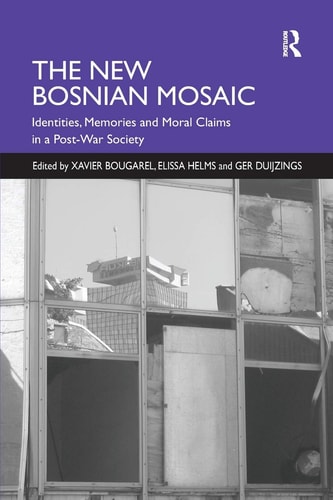The New Bosnian Mosaic Identities, Memories and Moral Claims in a Post-War Society