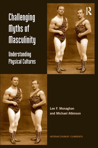 Challenging Myths of Masculinity Understanding Physical Cultures