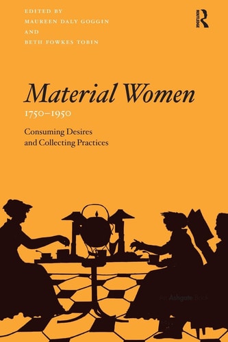 Material Women, 1750-1950 Consuming Desires and Collecting Practices