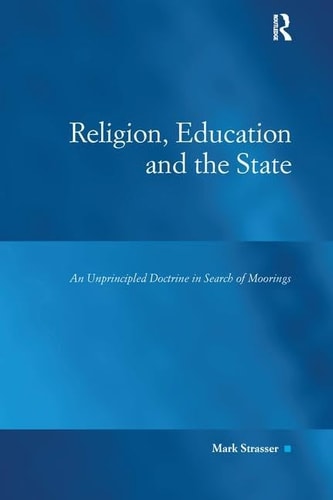 Religion, Education and the State An Unprincipled Doctrine in Search of Moorings