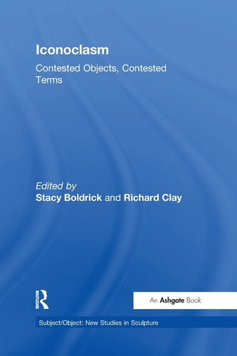 Iconoclasm Contested Objects, Contested Terms