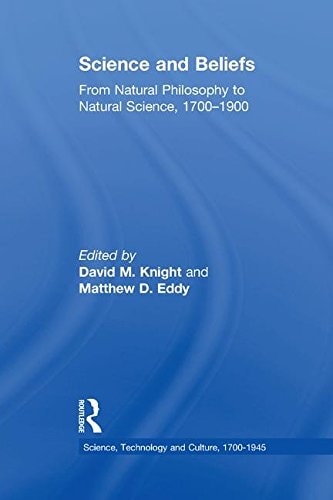 Science and Beliefs From Natural Philosophy to Natural Science, 1700-1900