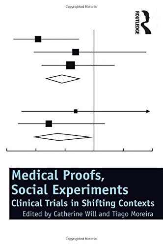 Medical Proofs, Social Experiments Clinical Trials in Shifting Contexts