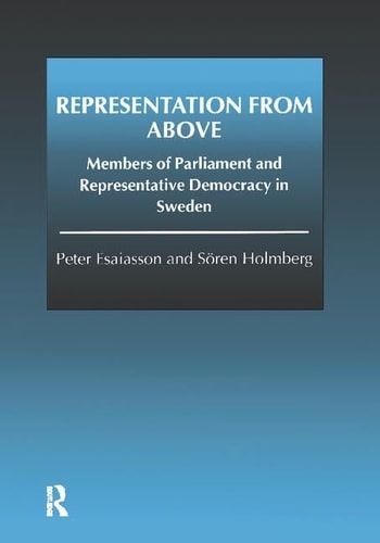 Representation from Above Members of Parliament and Representative Democracy in Sweden