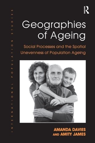 Geographies of Ageing Social Processes and the Spatial Unevenness of Population Ageing