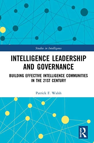 Intelligence Leadership and Governance Building Effective Intelligence Communities in the 21st Century
