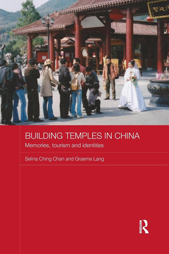 Building Temples in China Memories, Tourism and Identities