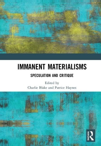 Immanent Materialisms Speculation and Critique