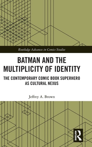Batman and the Multiplicity of Identity The Contemporary Comic Book Superhero as Cultural Nexus