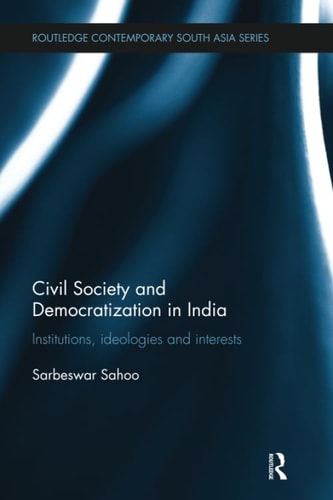 Civil Society and Democratization in India Institutions, Ideologies and Interests
