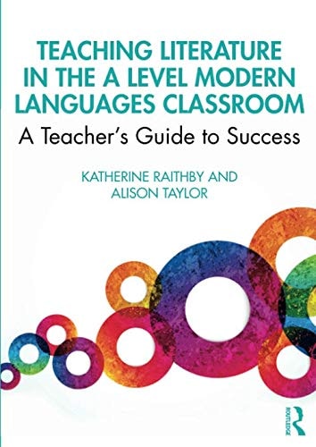 Teaching Literature in the A Level Modern Languages Classroom A Teacher's Guide to Success