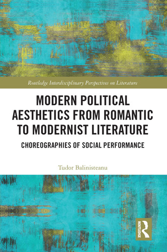 Modern Political Aesthetics from Romantic to Modernist Literature Choreographies of Social Performance