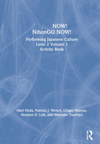 now! Nihongo Now! Performing Japanese Culture - Level 2 Volume 1 Activity Book