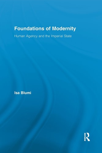 Foundations of Modernity Human Agency and the Imperial State