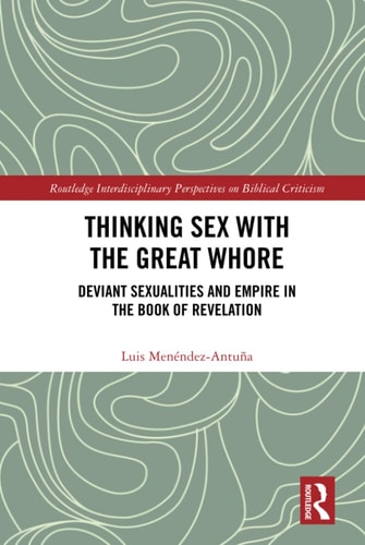 Thinking Sex with the Great Whore Deviant Sexualities and Empire in the Book of Revelation