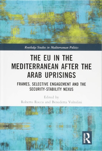 The EU in the Mediterranean After the Arab Uprisings Frames, Selective Engagement and the Security-Stability Nexus