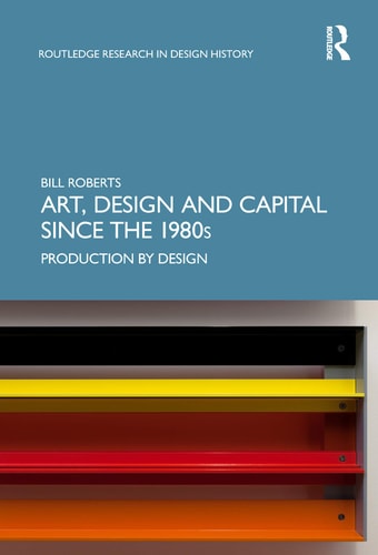 Art, Design and Capital Since the 1980s Production by Design