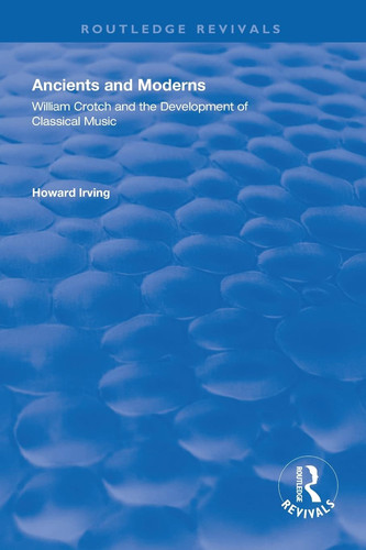 Ancient and Modern William Crotch and the Development of Classical Music