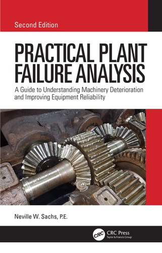 Practical Plant Failure Analysis A Guide to Understanding Machinery Deterioration and Improving Equipment Reliability