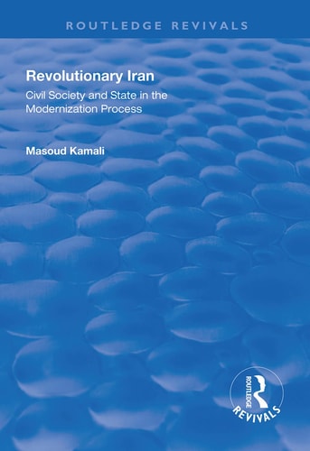 Revolutionary Iran Civil Society and State in the Modernization Process