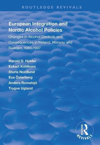 European Integration and Nordic Alcohol Policies Changes in Alcohol Controls and Consequences in Finland, Norway and Sweden, 1980-97